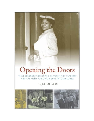 楽天楽天Kobo電子書籍ストアOpening the Doors The Desegregation of the University of Alabama and the Fight for Civil Rights in Tuscaloosa【電子書籍】[ B. J. Hollars ]