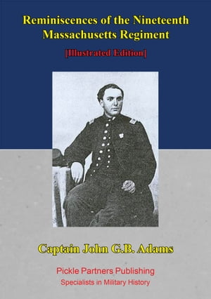 Reminiscences Of The Nineteenth Massachusetts Regiment. [Illustrated Edition]Żҽҡ[ Captain John G. B. Adams ]