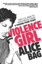 Violence Girl East L.A. Rage to Hollywood Stage, a Chicana Punk Story【電子書籍】 Alice Bag