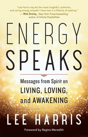 Energy Speaks Messages from Spirit on Living, Loving, and Awakening