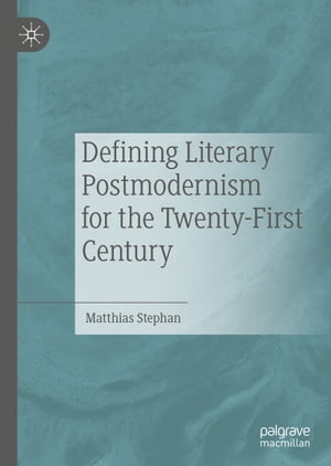Defining Literary Postmodernism for the Twenty-First CenturyŻҽҡ[ Matthias Stephan ]