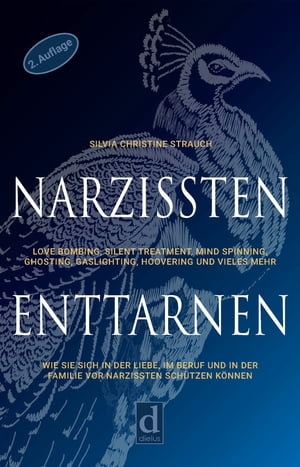 Narzissten enttarnen Love Bombing, Silent Treatment, Mind Spinning, Ghosting, Gaslighting, Hoovering und vieles mehr. Wie Sie sich in der Liebe, im Beruf und in der Familie vor Narzissten sch?tzen k?nnen【電子書籍】[ Silvia Christine Strauch ]