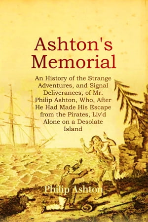 ASHTON'S MEMORIAL: An History of the Strange Adventures, and Signal Deliverances, of Mr. Philip Ashton