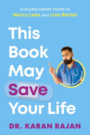 This Book May Save Your Life Everyday Health Hacks to Worry Less and Live Better【電子書籍】[ Dr. Karan Rajan ]
