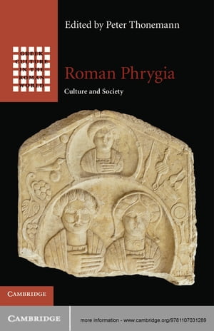 Roman Phrygia Culture and Society【電子書籍】