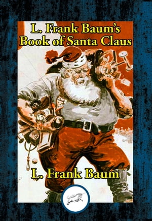 L. Frank Baum’s Book of Santa Claus The Life and Adventures of Santa Claus & A Kidnapped Santa Claus【電子書籍】[ L. Frank Baum ]