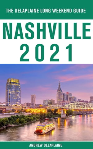 Nashville - The Delaplaine 2021 Long Weekend Guide【電子書籍】[ Andrew Delaplaine ]