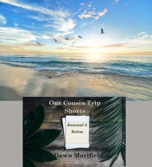 Our Cousin Trip Shorts Journal 2 Belize Our Cous