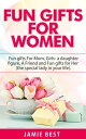 Fun Gifts for Women: The Ultimate Guide to Do Something Special for All Roles of...