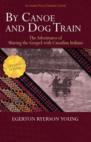 By Canoe and Dog Train - The Adventures of Shari