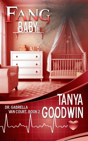 Fang Baby: Dr. Gabriella Van Court Book 2【電子書籍】[ Tanya Goodwin ]
