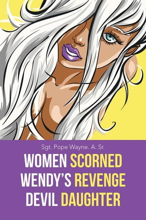 Women Scorned...Wendy 039 s Revenge...Devil Daughter【電子書籍】 Sgt. Pope Wayne. A. Sr.