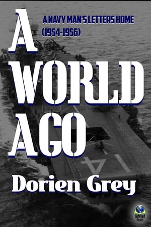 A World Ago A Navy Man's Letters Home (1954-1956)Żҽҡ[ Dorien Grey ]