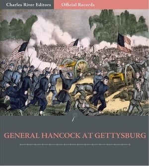 Official Records of the Union and Confederate Armies: General Winfield Scott Hancocks Account of Gettysburg and the Pennsylvania Campaign