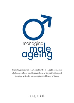 Managing Male Ageing【電子書籍】[ Dr Ng Kok Kit ]