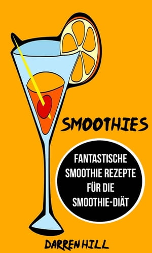 Smoothies: Fantastische Smoothie Rezepte f?r die Smoothie-Di?t【電子書籍】[ Darren Hill ]