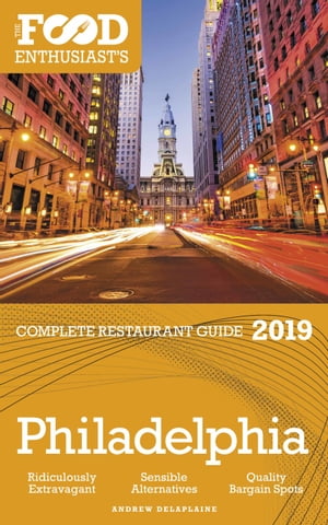 Philadelaphia: 2019 - The Food Enthusiasts Complete Restaurant Guide...