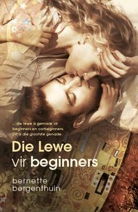 Die lewe vir beginners【電子書籍】 Bernette Bergenthuin