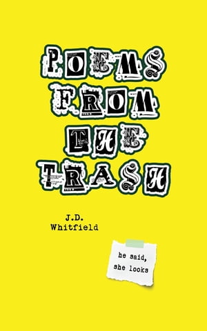 Poems from the Trash【電子書籍】[ J.D. Whitfield ]