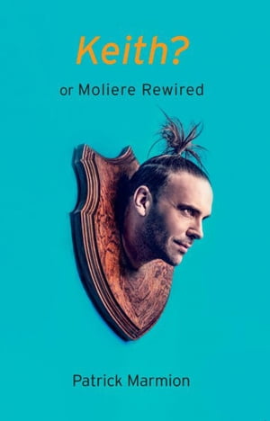 Keith? or Moliere Rewired【電子書籍】[ Patrick Marmion ]