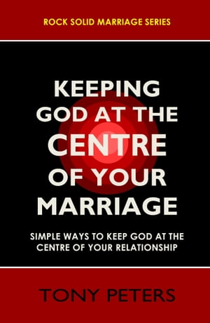 KEEPING GOD AT THE CENTRE OF YOUR MARRIAGE