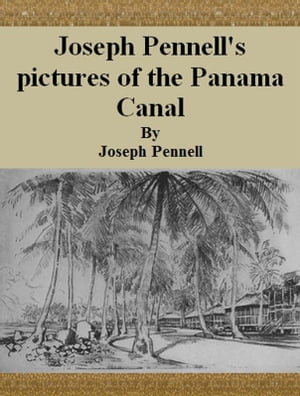 Joseph Pennell's pictures of the Panama Canal