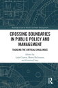 Crossing Boundaries in Public Policy and Management Tackling the Critical Challenges