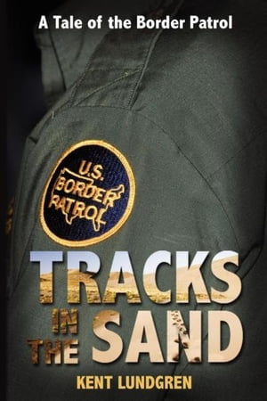 Tracks in the Sand: A Tale of the Border Patrol