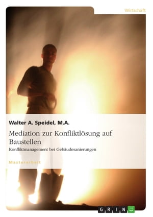 Mediation zur Konfliktl?sung auf Baustellen. Konfliktmanagement bei Geb?udesanierungen【電子書籍】[ Walter A. Speidel ]