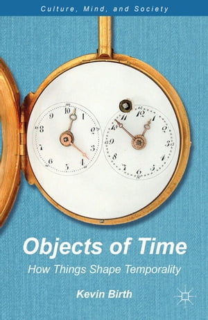 Objects of Time How Things Shape TemporalityŻҽҡ[ K. Birth ]