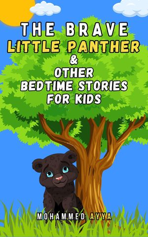 The Brave Little Panther & Other Bedtime Stories For Kids【電子書籍】[ Mohammed Ayya ]
