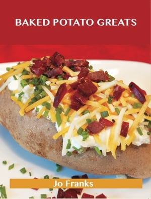 ŷKoboŻҽҥȥ㤨Baked Potato Greats: Delicious Baked Potato Recipes, The Top 54 Baked Potato RecipesŻҽҡ[ Jo Franks ]פβǤʤ2,078ߤˤʤޤ