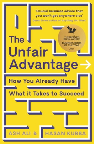 The Unfair Advantage BUSINESS BOOK OF THE YEAR AWARD-WINNER: How You Already Have What It Takes to Succeed