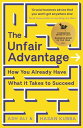 The Unfair Advantage BUSINESS BOOK OF THE YEAR AWARD-WINNER: How You Already Have What It Takes to Succeed【電子書籍】 Ash Ali