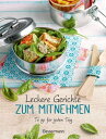 Leckere Gerichte zum Mitnehmen Das To-go-Kochbuch. Rezepte f?r jeden Geschmack - besser, ges?nder, preiswerter