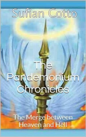 The Pandemonium Chronicles: The Merge between Heaven and Hell