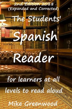 The Students Spanish Reader 2nd Edition for learners at all levels to read aloud【電子書籍】 Mike Greenwood