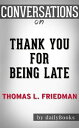 Thank You for Being Late: An Optimist 039 s Guide to Thriving in the Age of Accelerations (Version 2.0, With a New Afterword) by Thomas L. Friedman Conversation Starters【電子書籍】 dailyBooks