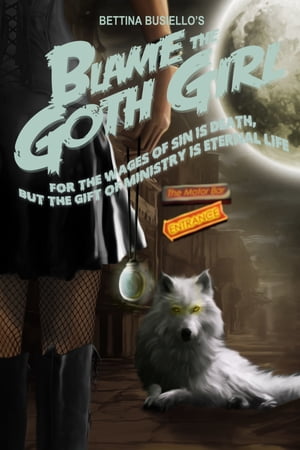 Blame The Goth Girl Vol. 3: For the Wages of Sin is Death, But the Gift of Ministry is Eternal LifeŻҽҡ[ Bettina Busiello ]
