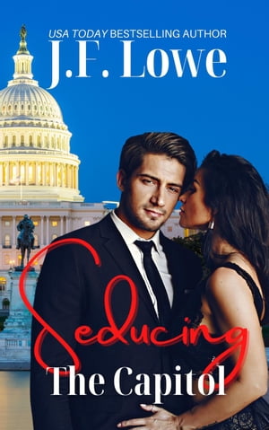 Seducing The Capitol Seduction In The City, #5【電子書籍】[ J.F. Lowe ]