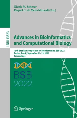 Advances in Bioinformatics and Computational Biology 15th Brazilian Symposium on Bioinformatics, BSB 2022, Buzios, Brazil, September 21?23, 2022, Proceedings