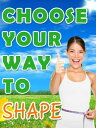 Choose your Way to Shape Losing Weight Through Hunger Management, Popular Diets, Weight Loss Supplements and Surgery【電子書籍】 Cress Mooney