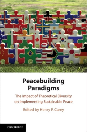 Peacebuilding Paradigms The Impact of Theoretical Diversity on Implementing Sustainable Peace【電子書籍】