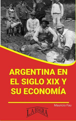 Argentina en el Siglo XIX y su Econom?a RES?MENE