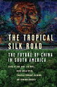 The Tropical Silk Road The Future of China in South America【電子書籍】