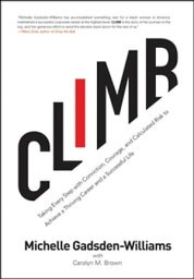 Climb: Taking Every Step with Conviction, Courage, and Calculated Risk to Achieve a Thriving Career and a Successful Life Taking Every Step with Conviction, Courage, and Calculated Risk to Achieve a Thriving Career and a Successful Life【電子書籍】