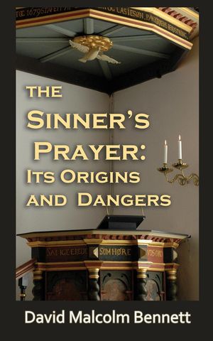 The Sinner's Prayer: It's Origins and Dangers