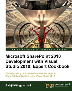 Microsoft SharePoint 2010 Development with Visual Studio 2010 Expert Cookbook【電子書籍】[ Balaji Kithiganahalli ]