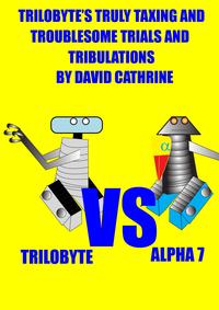 Trilobyte’s Truly Taxing and Troublesome Trials and Tribulations【電子書籍】[ David Cathrine ]