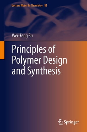 Principles of Polymer Design and Synthesis【電子書籍】[ Wei-Fang Su ]